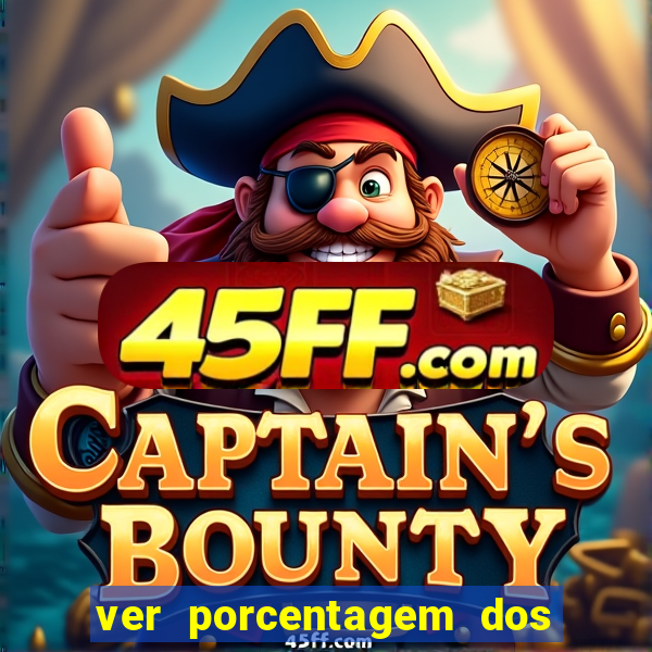 ver porcentagem dos jogos slots